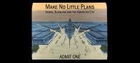 Make No Little Plans:  Daniel Burnham and the American City